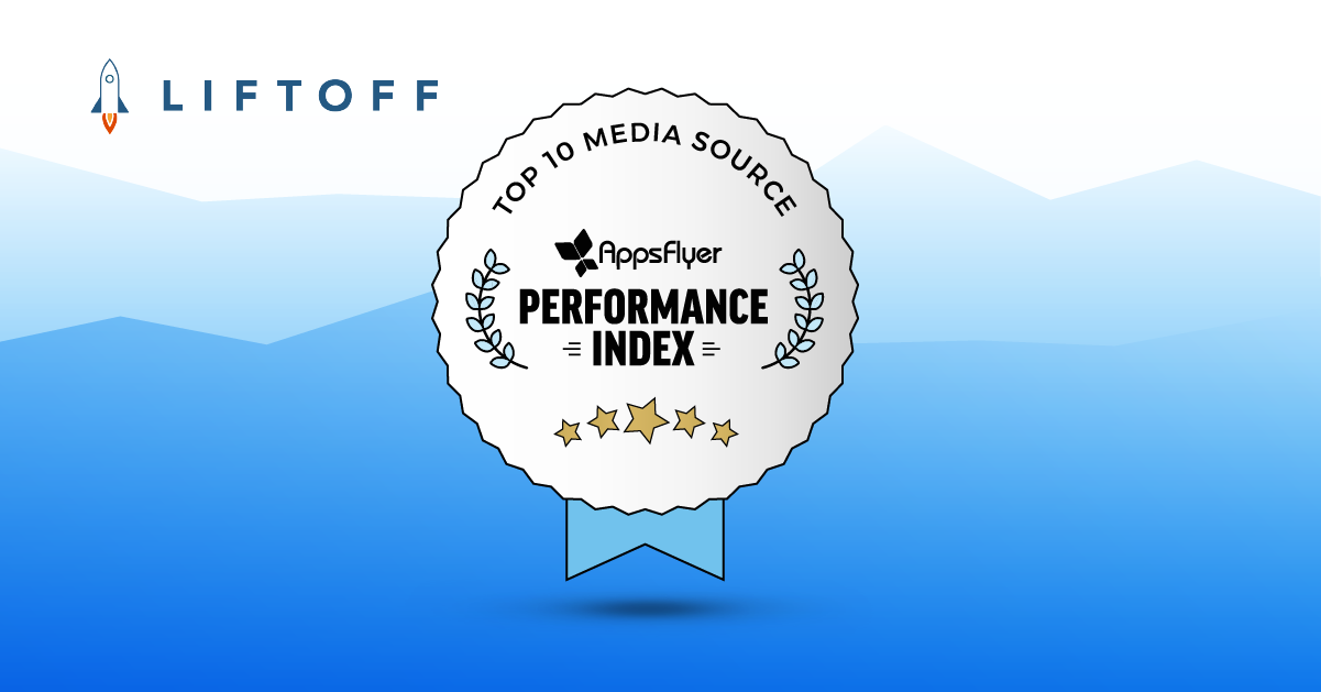 Liftoff Recognized as a Top 10 Media Source in AppsFlyer H1 2018 Performance Index