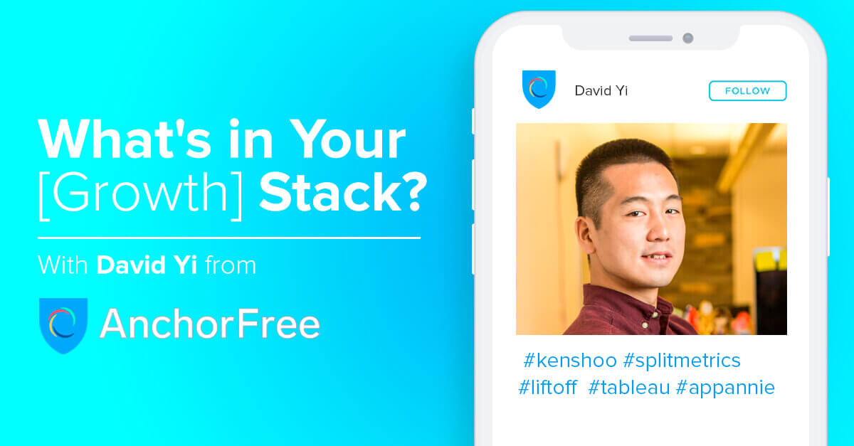 What’s in Your [Growth] Stack? David Yi, AnchorFree