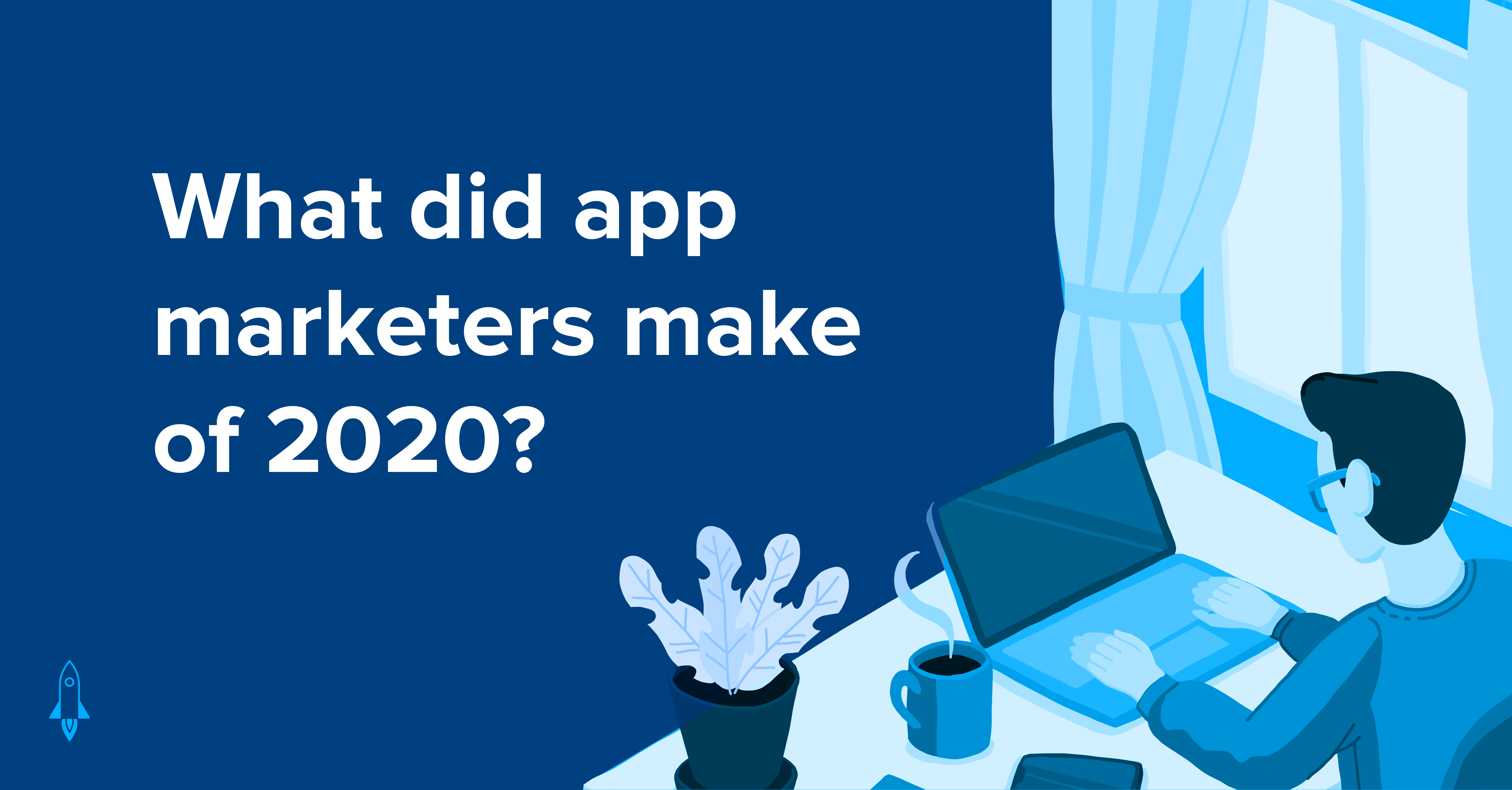 What Did App Marketers Make of 2020?