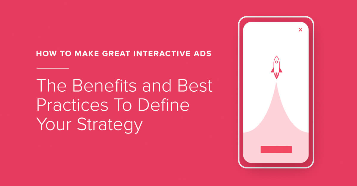 Como fazer ótimos anúncios interativos: os benefícios e as práticas recomendadas para definir sua estratégia